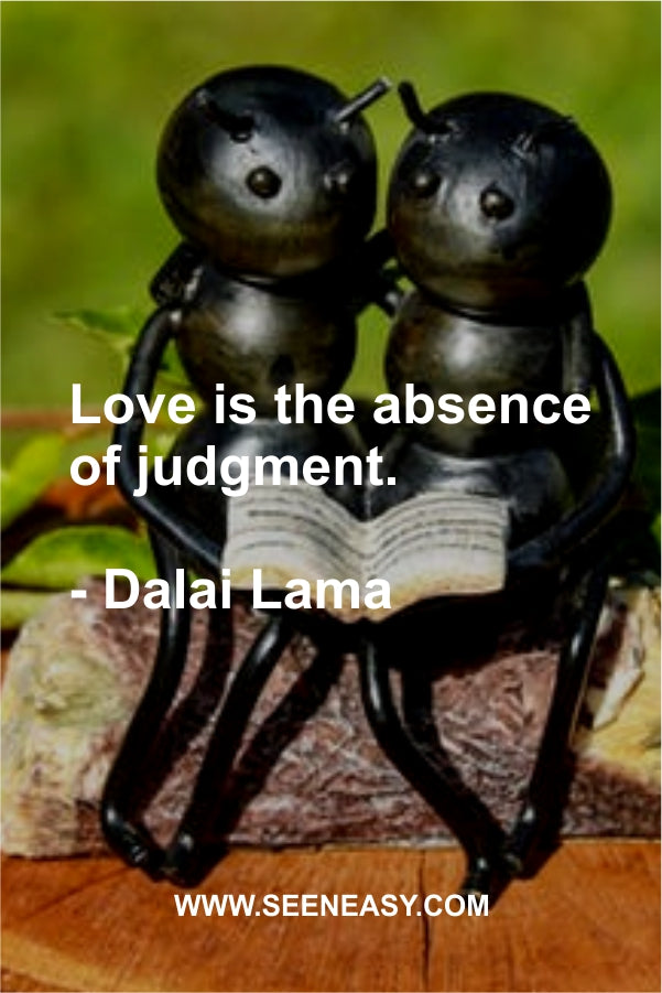 Love is the absence of judgment.