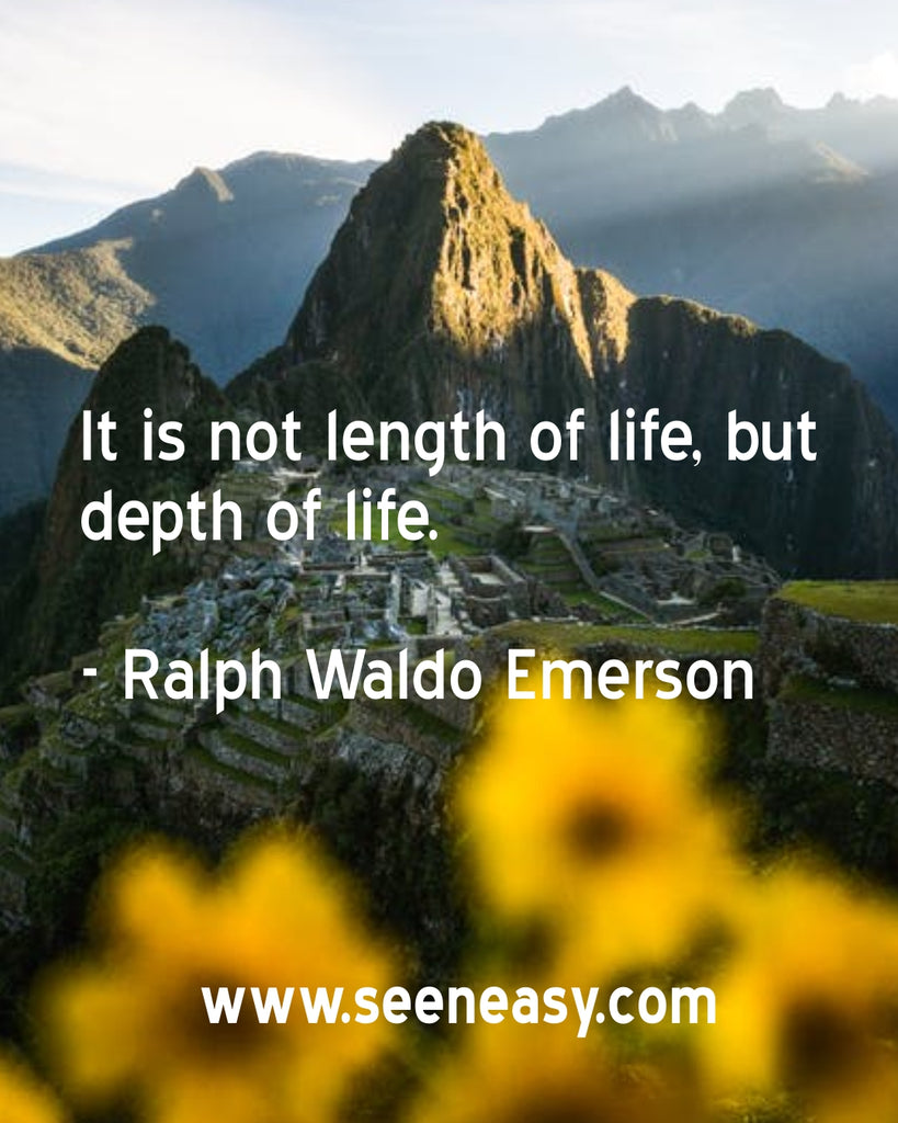 It is not length of life, but depth of life.