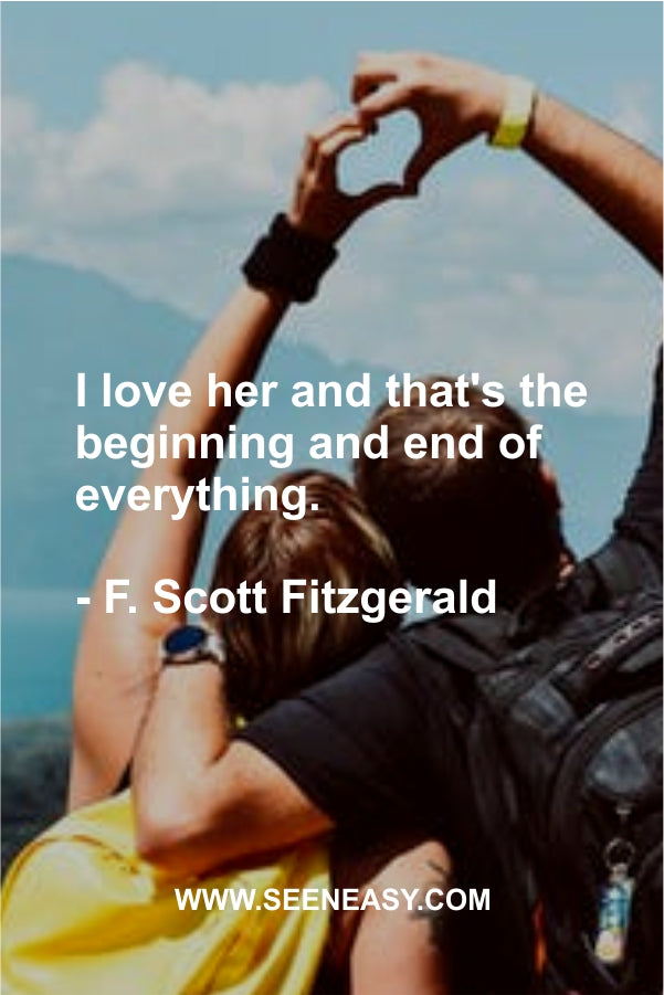 I love her and that’s the beginning and end of everything.