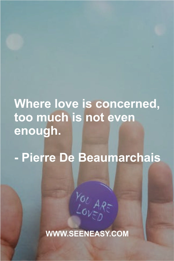 Where love is concerned, too much is not even enough.