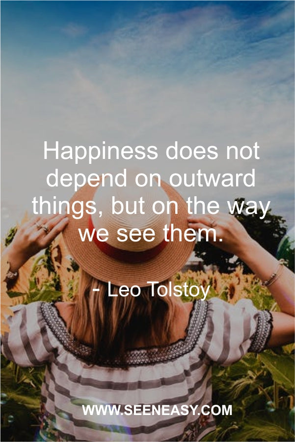 Thus happiness depends, as nature shows, less on exterior things than most suppose.