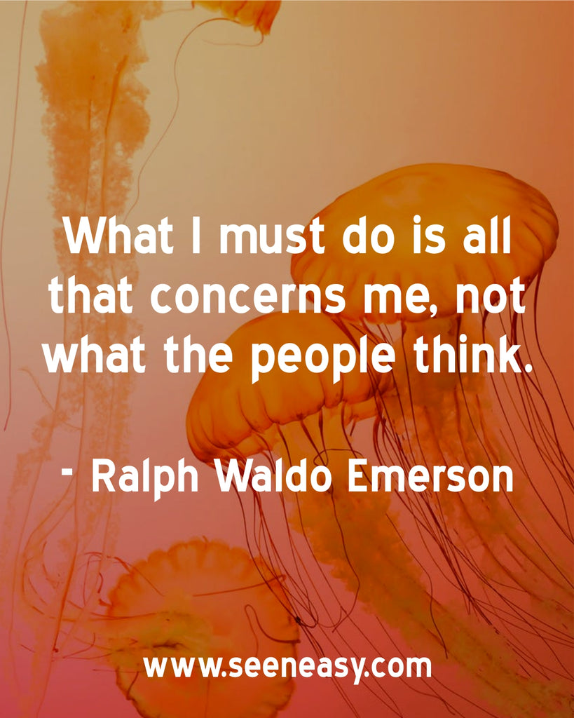 What I must do is all that concerns me, not what the people think.