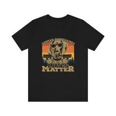 German Shorthaired Lives Matter Unisex Jersey Short Sleeve Tee