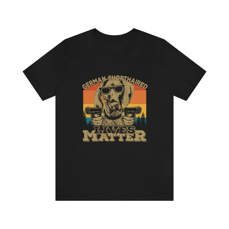 German Shorthaired Lives Matter Unisex Jersey Short Sleeve Tee