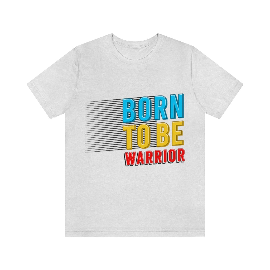 Born To Be The Warrior Unisex Jersey Short Sleeve Tee