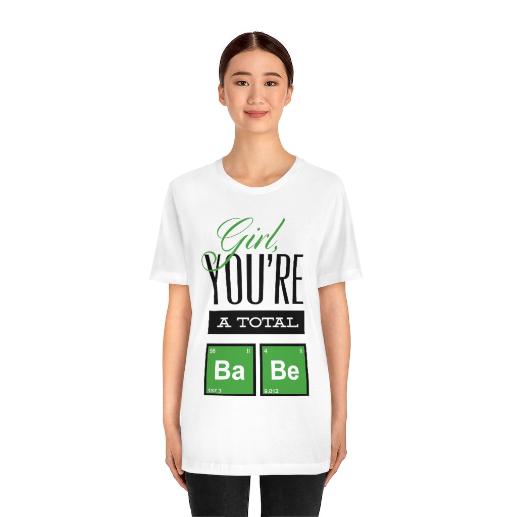 Girl You're A Total Babe Unisex Jersey Short Sleeve Tee