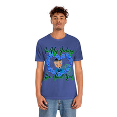 In My Feelings Unisex Jersey Short Sleeve Tee