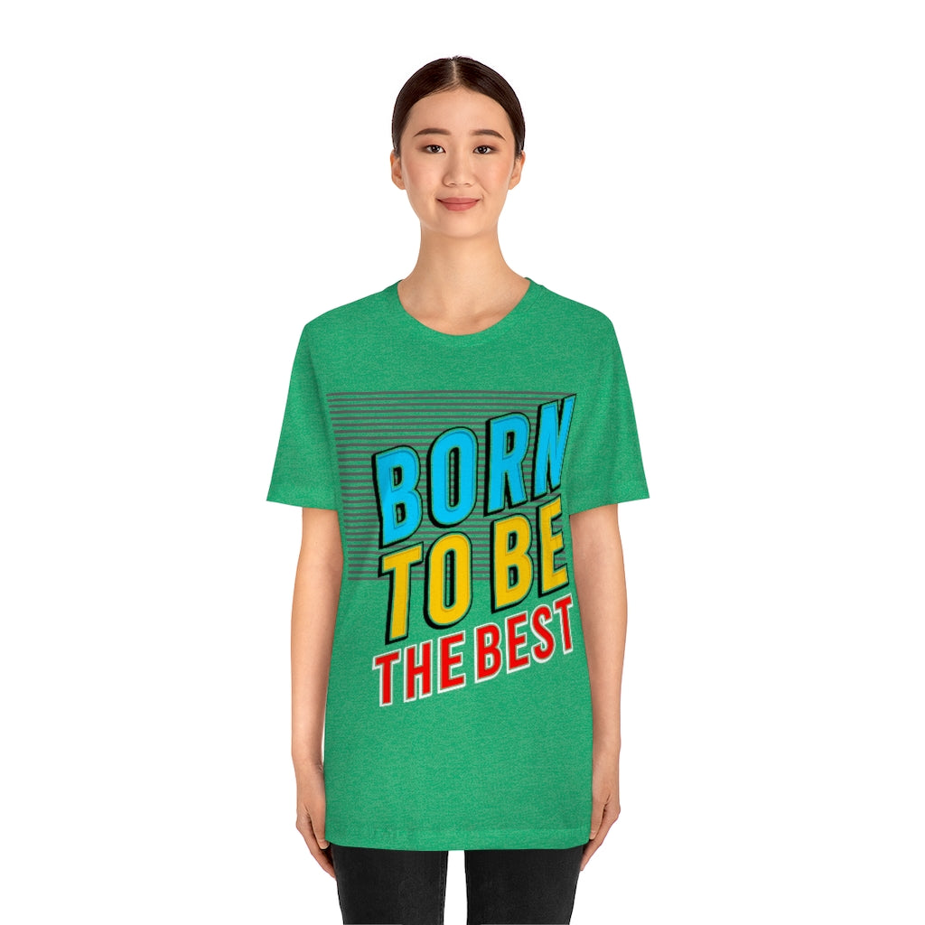 Born To Be The Best Unisex Jersey Short Sleeve Tee