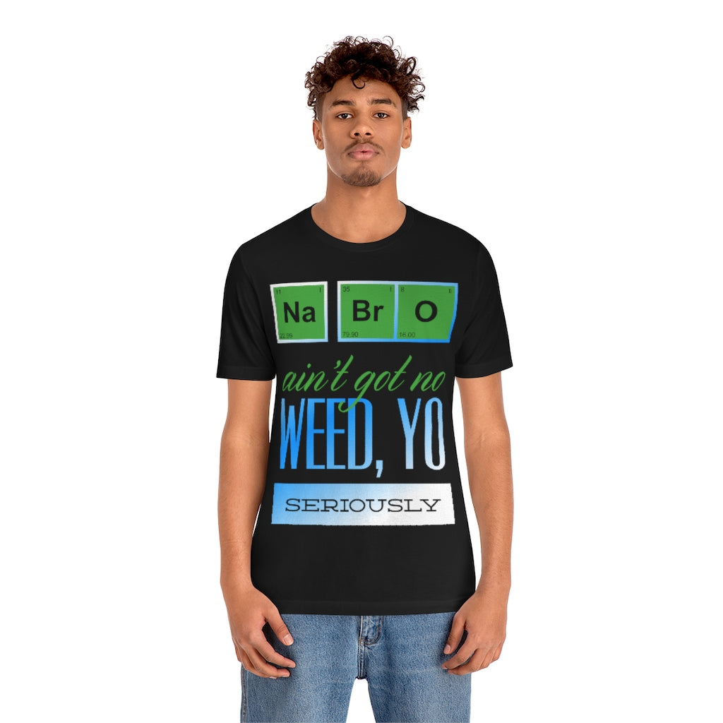 Na Bro No Weed Unisex Jersey Short Sleeve Tee