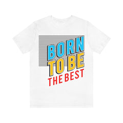 Born To Be The Best Unisex Jersey Short Sleeve Tee
