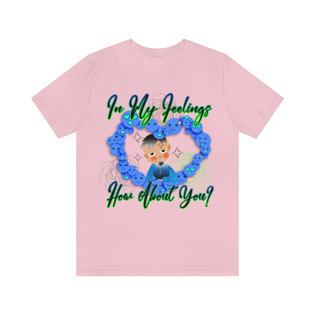 In My Feelings Unisex Jersey Short Sleeve Tee