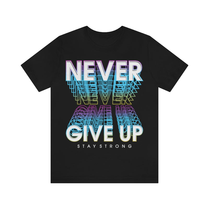 Never Give Up Unisex Jersey Short Sleeve Tee