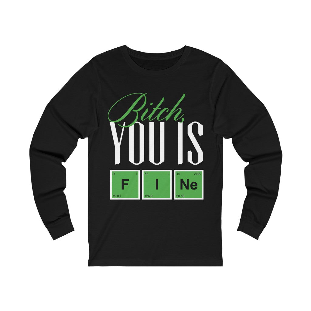 Bitch You Is Fine Unisex Jersey Long Sleeve Tee