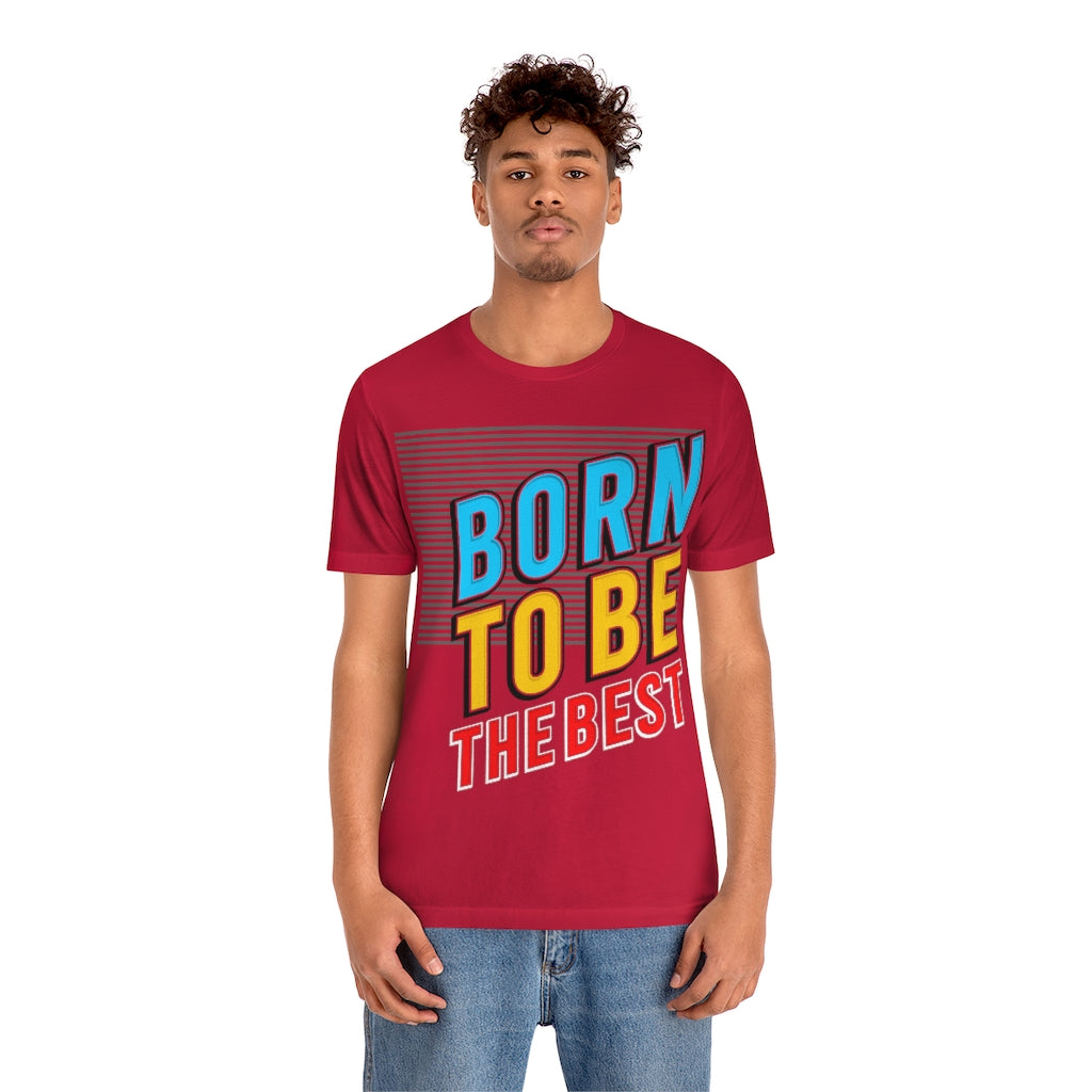 Born To Be The Best Unisex Jersey Short Sleeve Tee