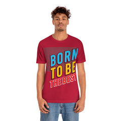 Born To Be The Best Unisex Jersey Short Sleeve Tee