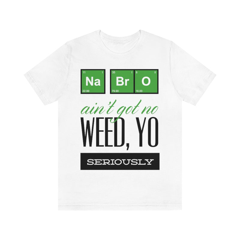 Na Bro No Weed Unisex Jersey Short Sleeve Tee