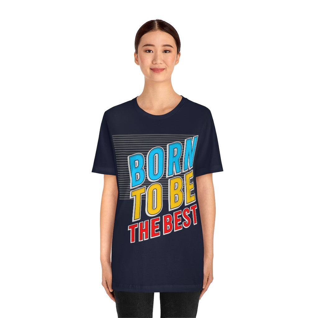 Born To Be The Best Unisex Jersey Short Sleeve Tee
