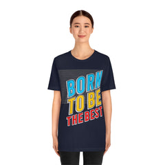 Born To Be The Best Unisex Jersey Short Sleeve Tee
