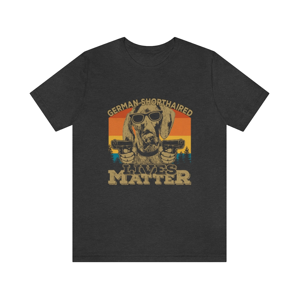 German Shorthaired Lives Matter Unisex Jersey Short Sleeve Tee