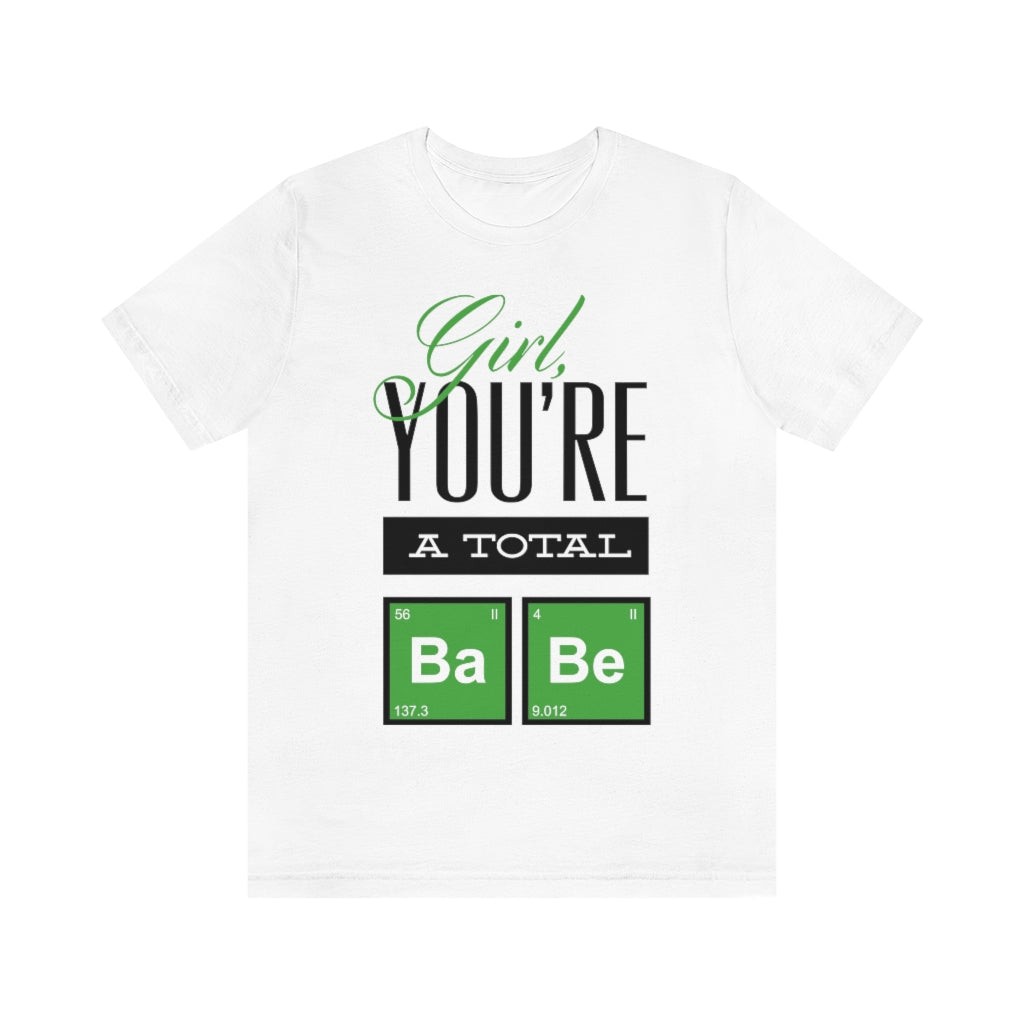 Girl You're A Total Babe Unisex Jersey Short Sleeve Tee