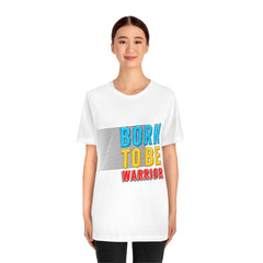 Born To Be The Warrior Unisex Jersey Short Sleeve Tee