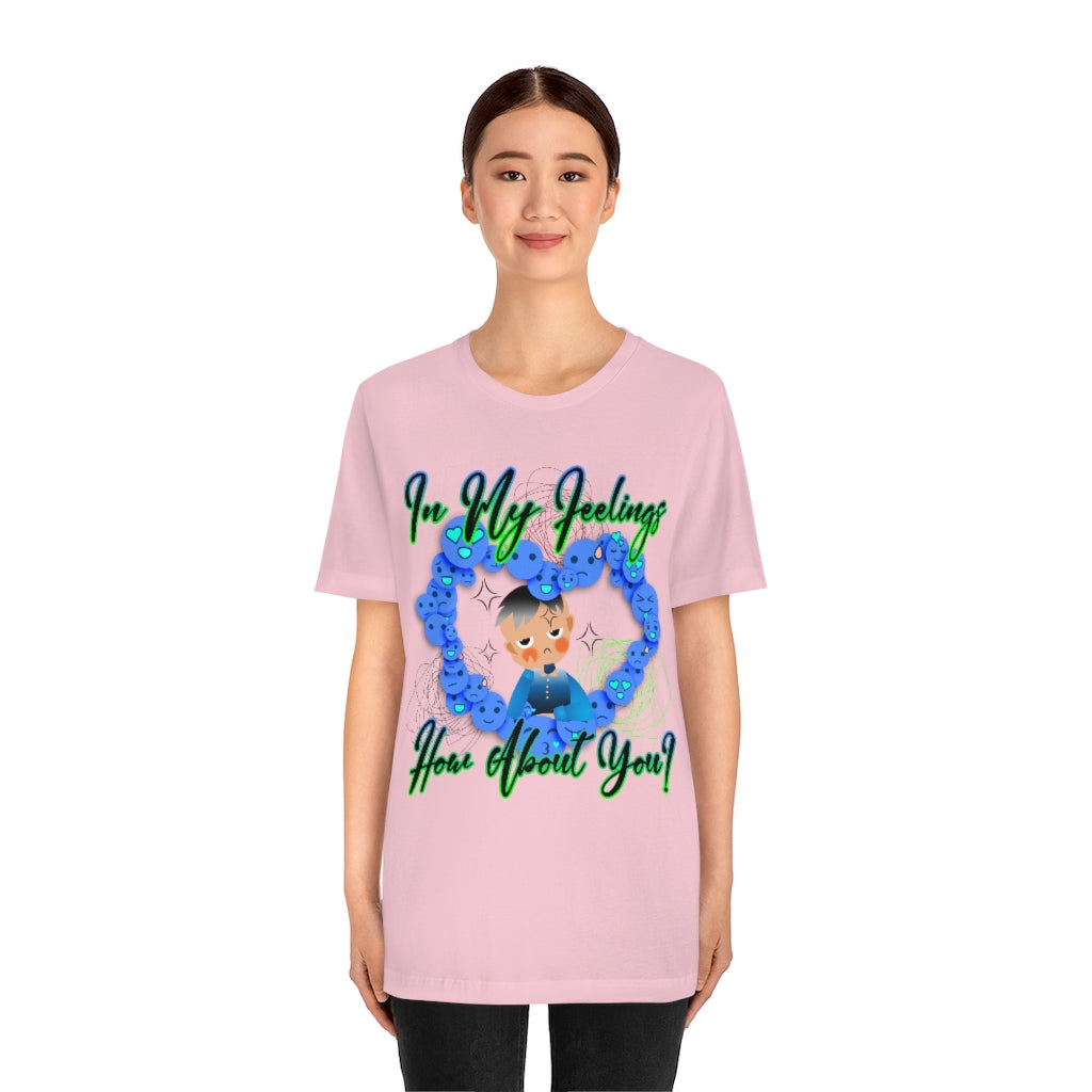 In My Feelings Unisex Jersey Short Sleeve Tee