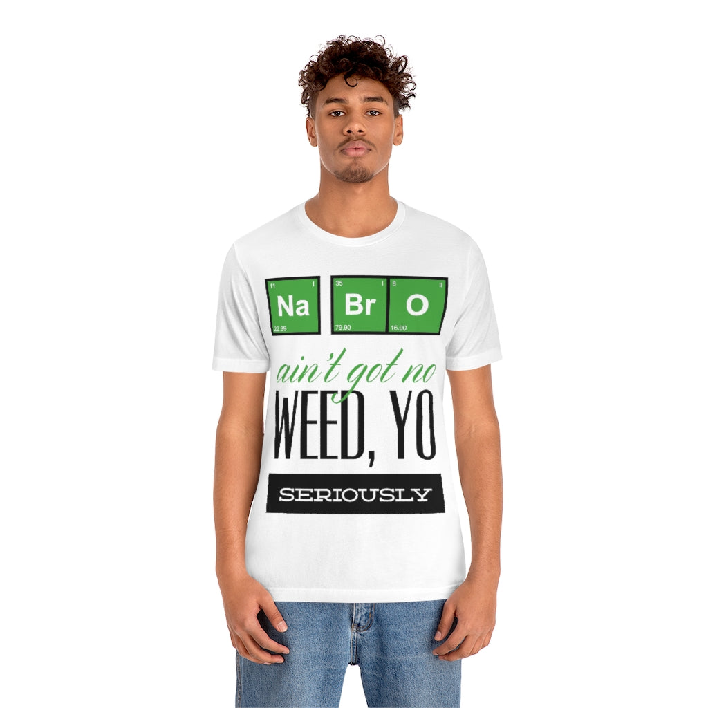 Na Bro No Weed Unisex Jersey Short Sleeve Tee