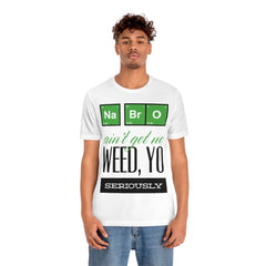 Na Bro No Weed Unisex Jersey Short Sleeve Tee