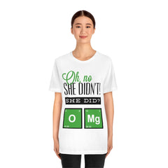 Oh No She Didn't Unisex Jersey Short Sleeve Tee