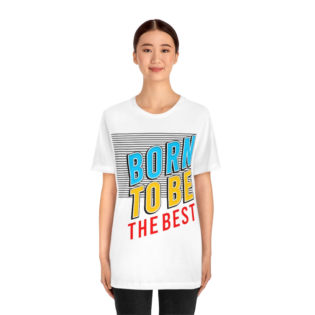 Born To Be The Best Unisex Jersey Short Sleeve Tee