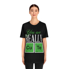 You Are Really Cute Unisex Jersey Short Sleeve Tee