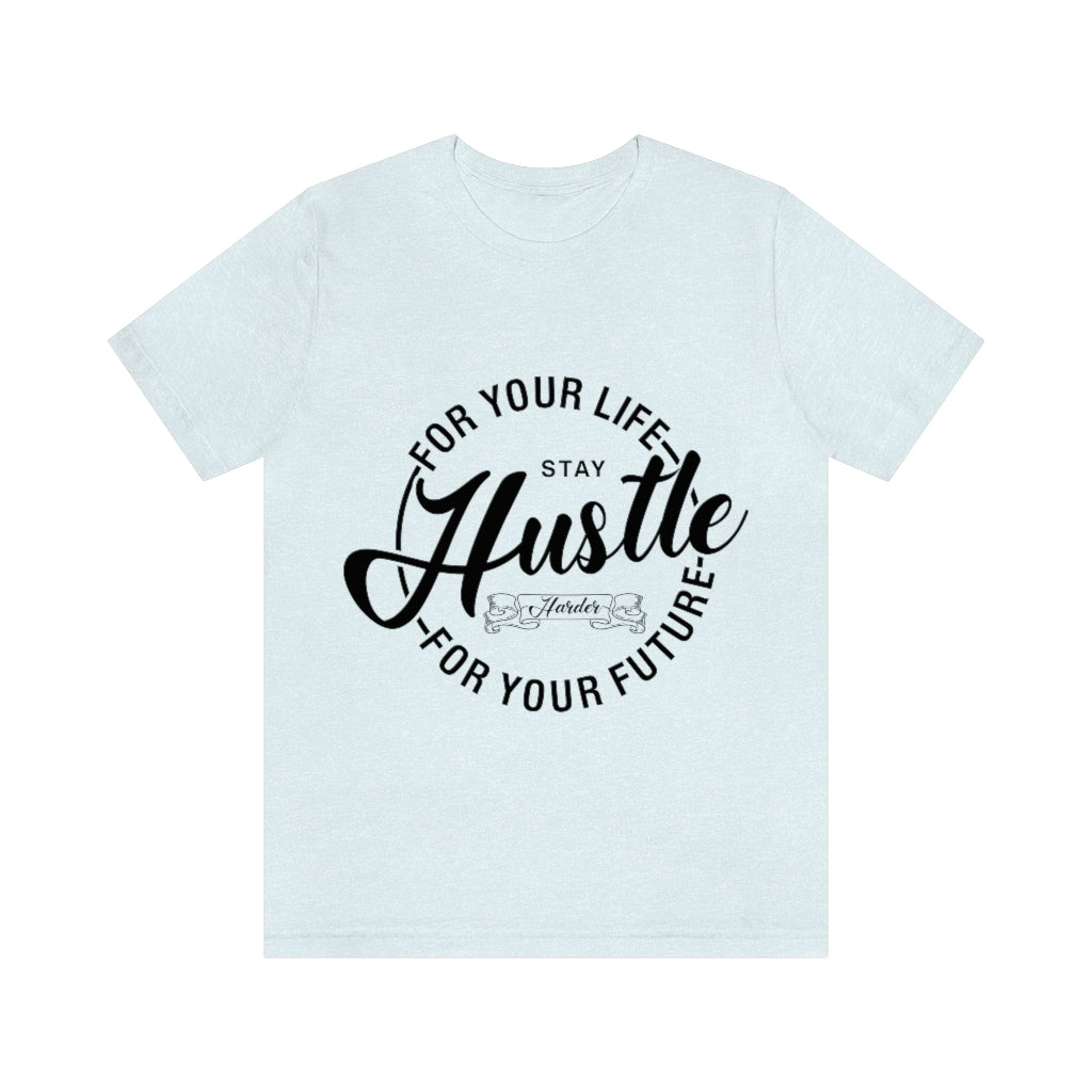 Hustle For Life Unisex Jersey Short Sleeve Tee