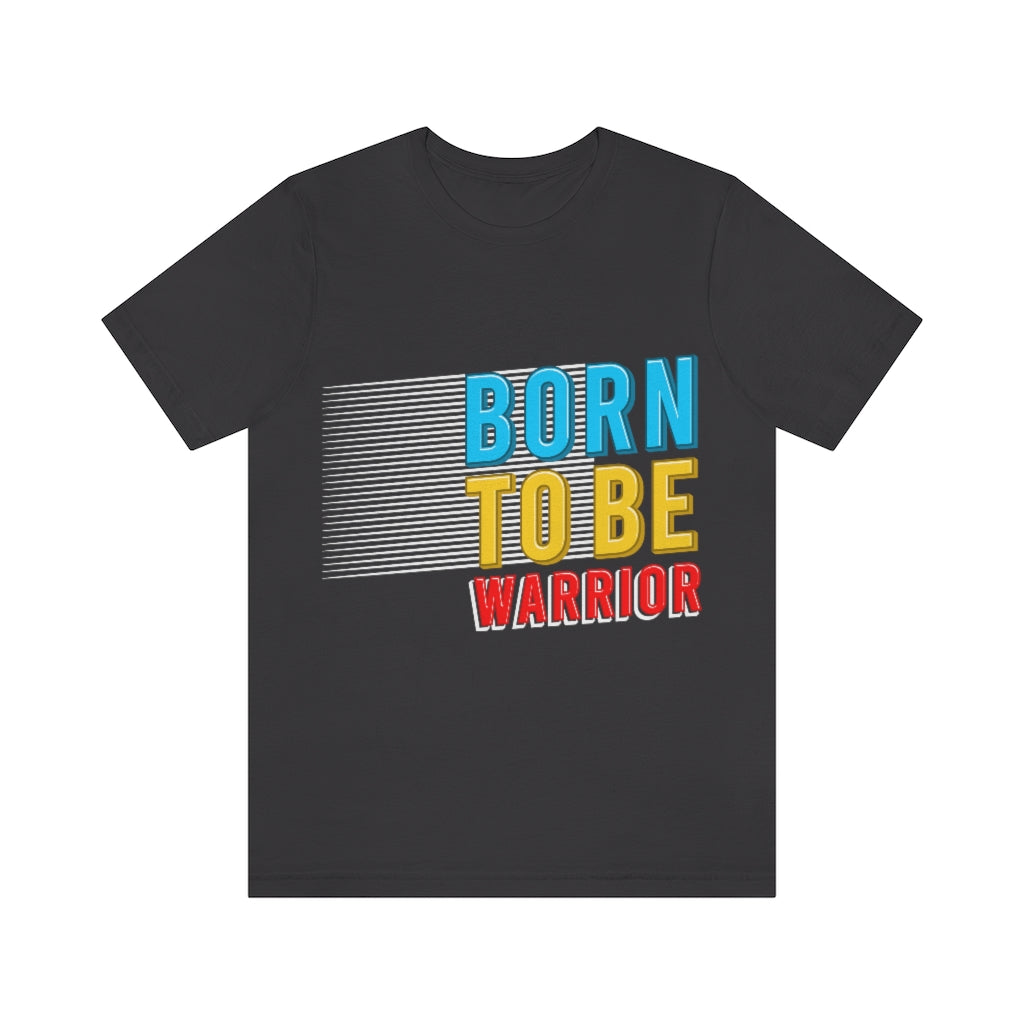 Born To Be The Warrior Unisex Jersey Short Sleeve Tee