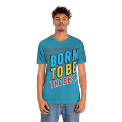 Born To Be The Best Unisex Jersey Short Sleeve Tee