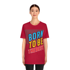 Born To Be The Best Unisex Jersey Short Sleeve Tee