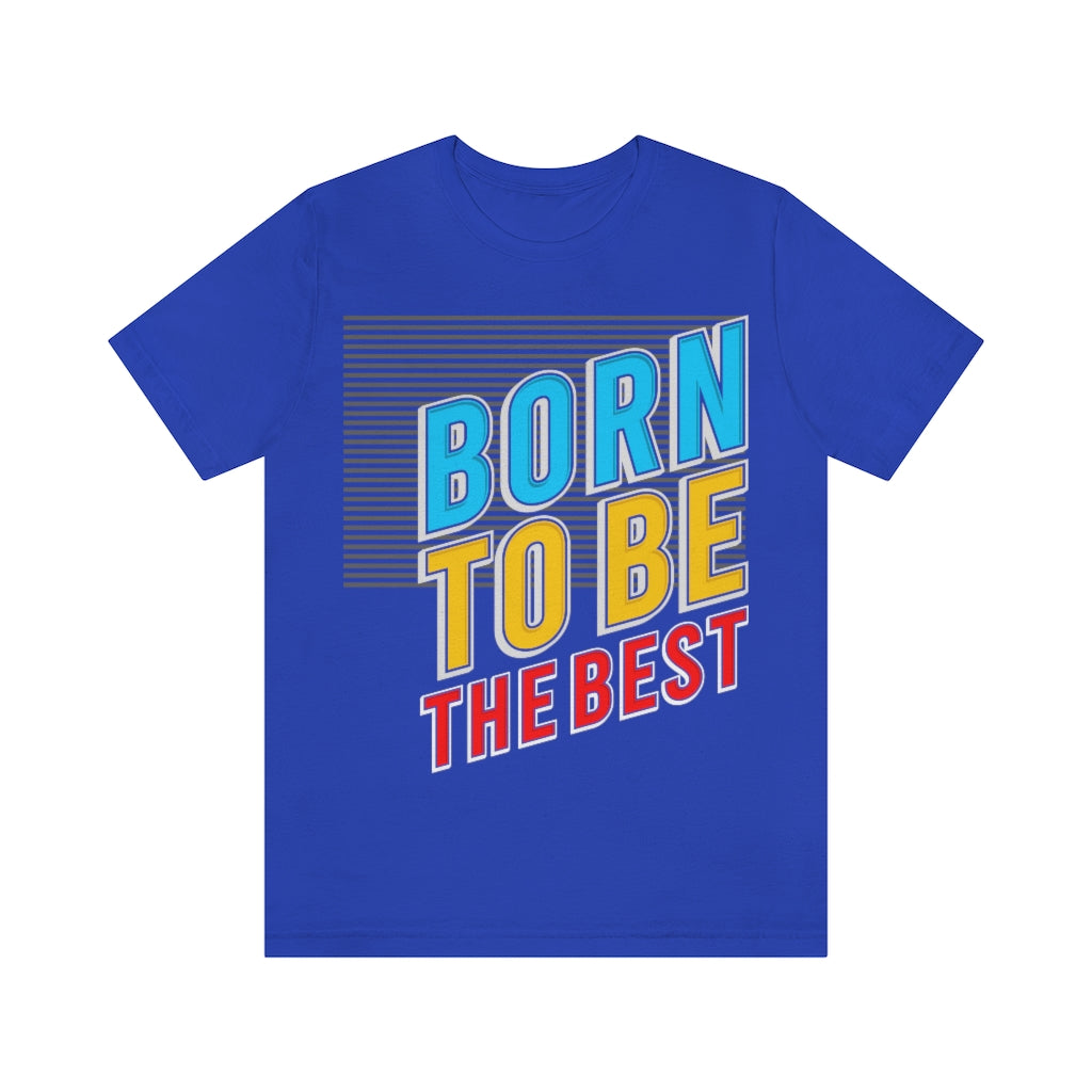 Born To Be The Best Unisex Jersey Short Sleeve Tee