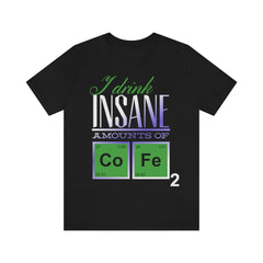 Insane Amounts Of Coffee Unisex Jersey Short Sleeve Tee