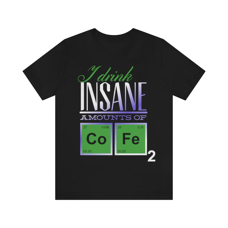 Insane Amounts Of Coffee Unisex Jersey Short Sleeve Tee