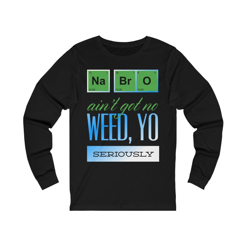 Na Bro No Weed Unisex Jersey Long Sleeve Tee
