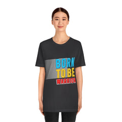 Born To Be The Warrior Unisex Jersey Short Sleeve Tee