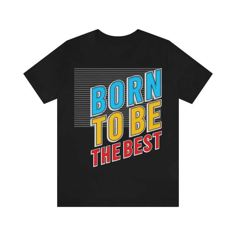 Born To Be The Best Unisex Jersey Short Sleeve Tee