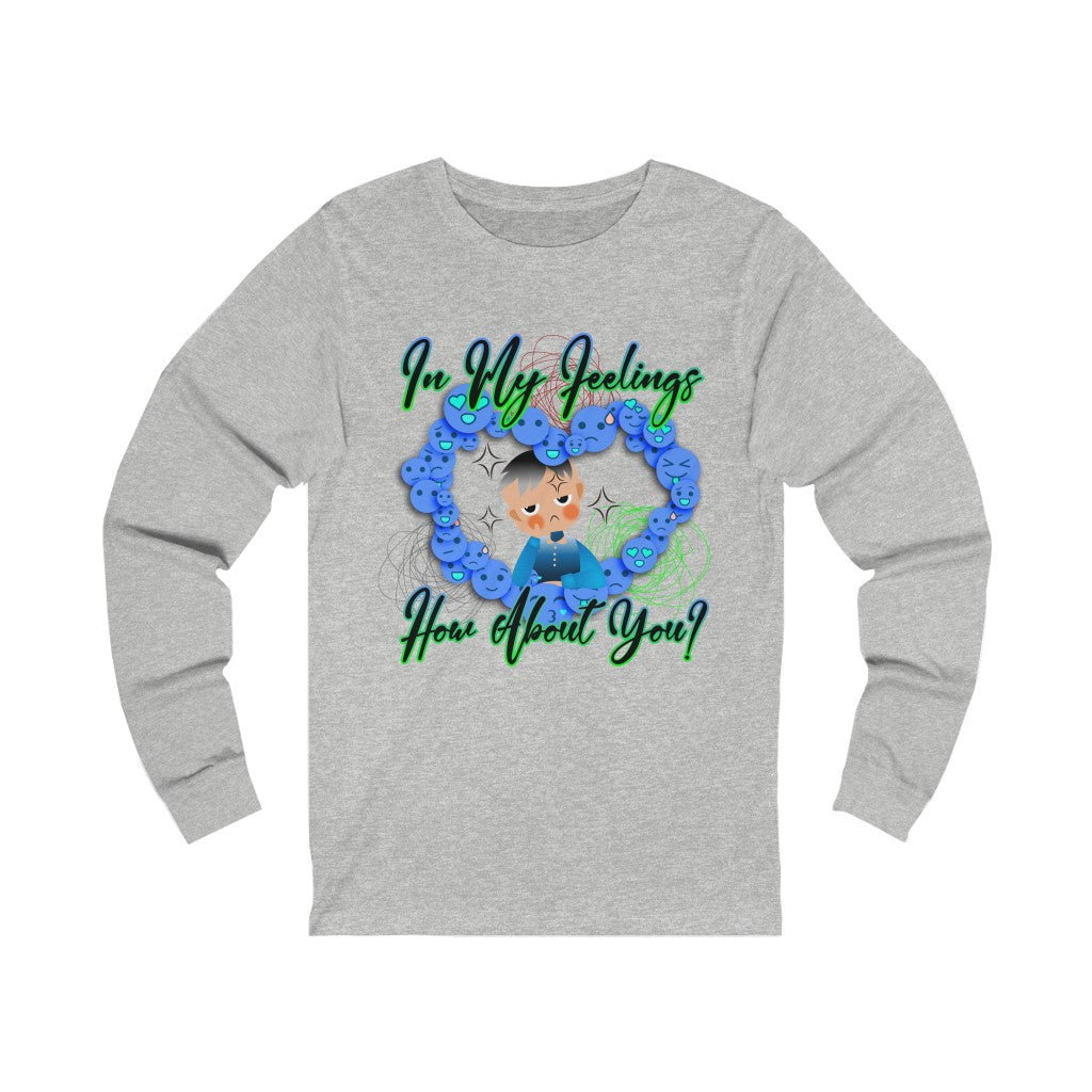 In My Feelings Unisex Jersey Long Sleeve Tee