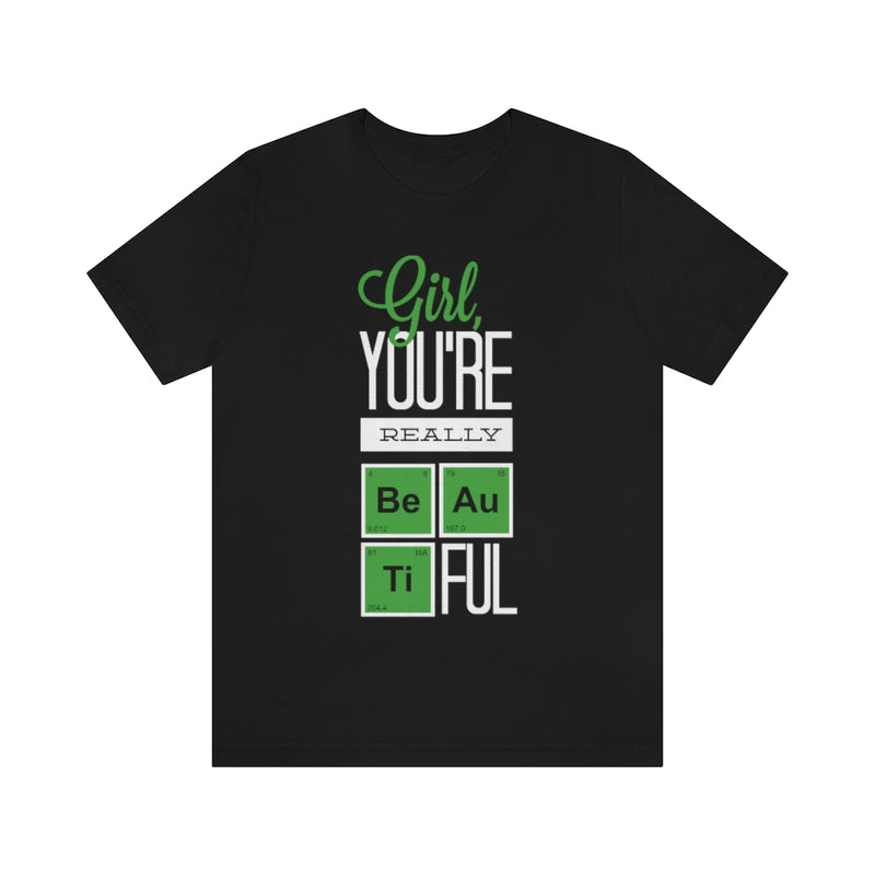 Girl You're Really Beautiful Unisex Jersey Short Sleeve Tee