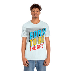 Born To Be The Best Unisex Jersey Short Sleeve Tee