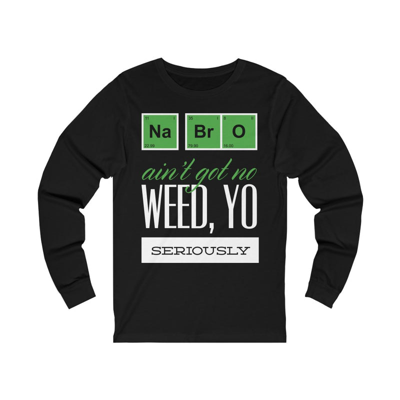 Na Bro No Weed Unisex Jersey Long Sleeve Tee
