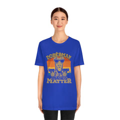 Doberman Lives Matter Unisex Jersey Short Sleeve Tee