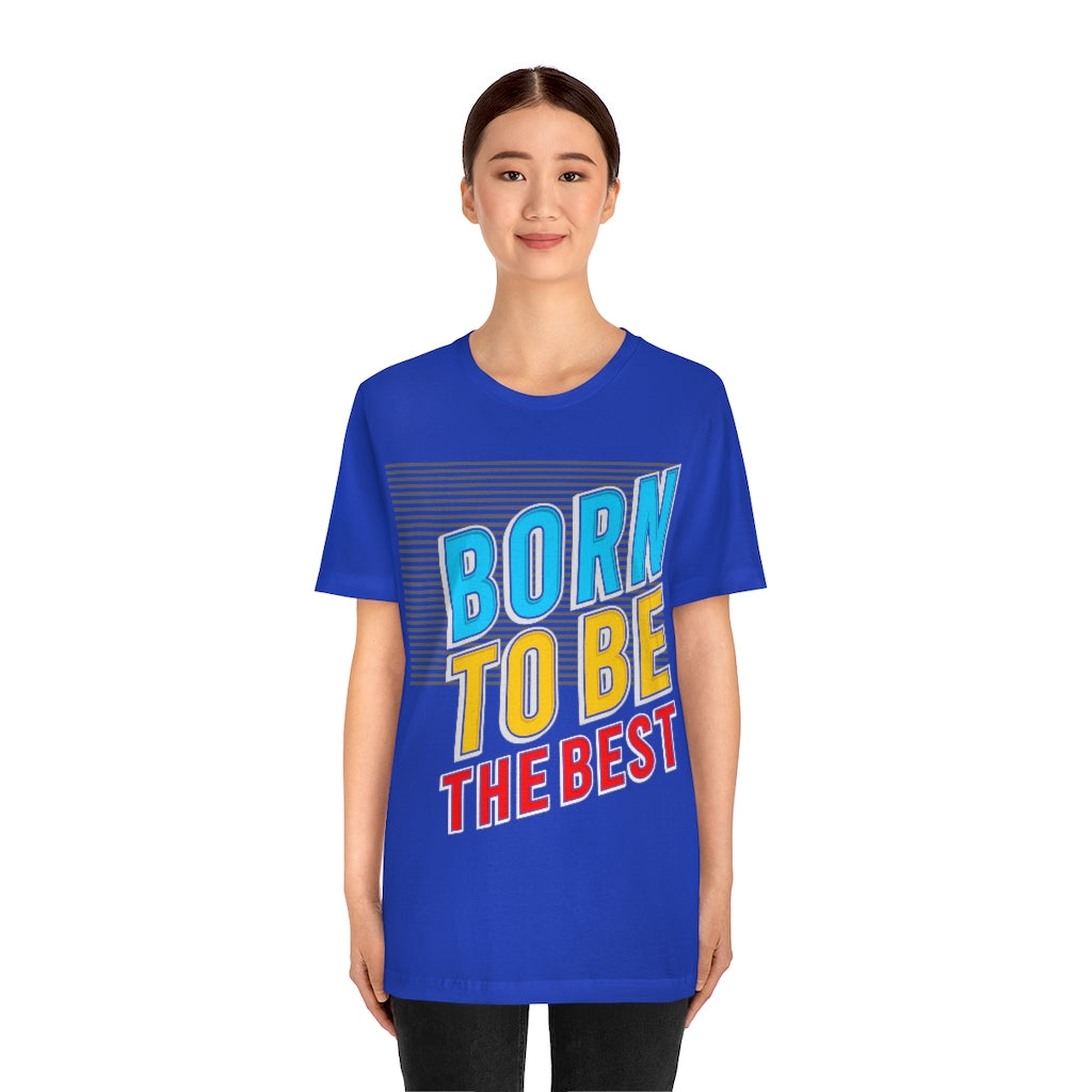 Born To Be The Best Unisex Jersey Short Sleeve Tee