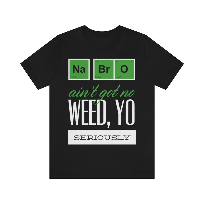 Na Bro No Weed Unisex Jersey Short Sleeve Tee