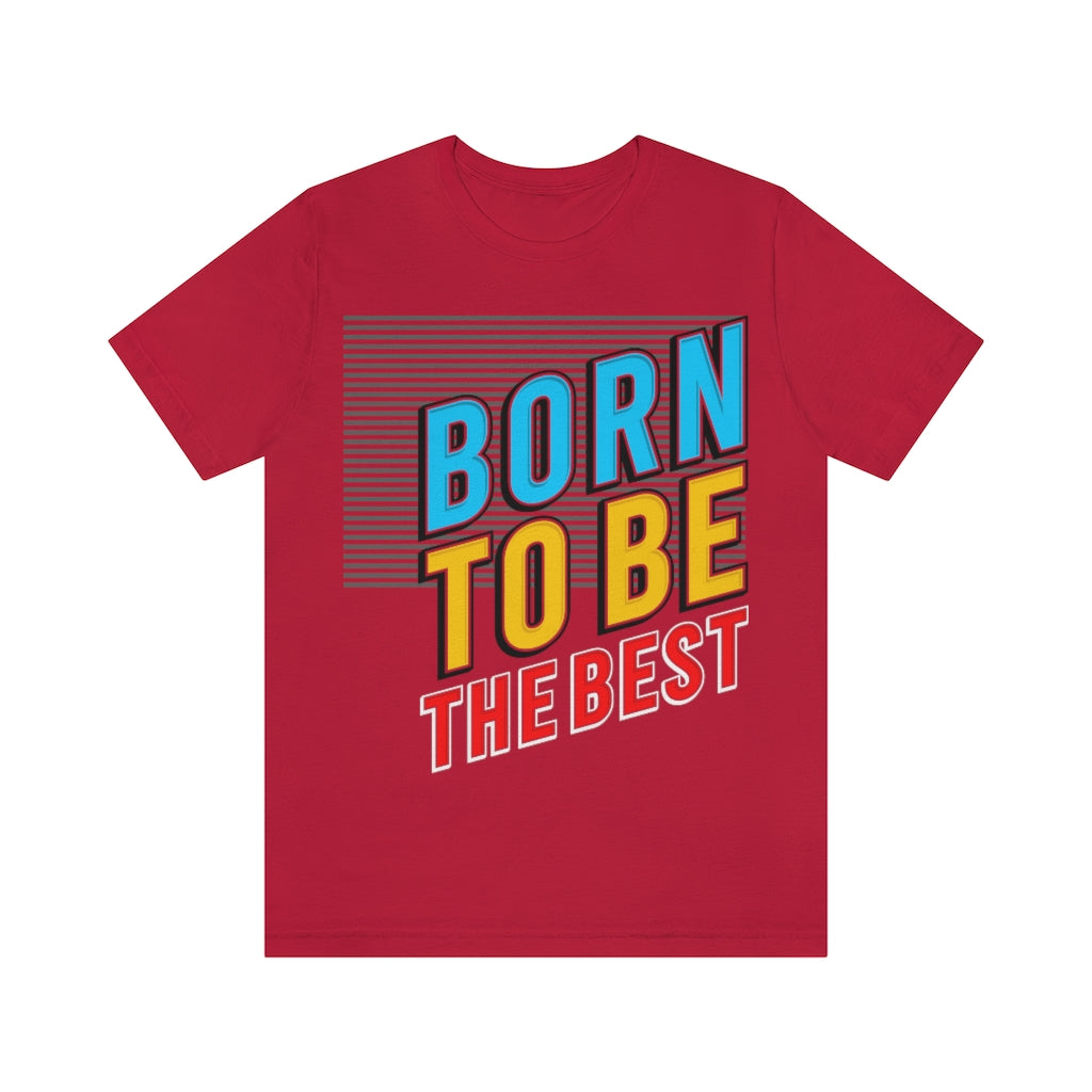 Born To Be The Best Unisex Jersey Short Sleeve Tee