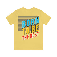 Born To Be The Best Unisex Jersey Short Sleeve Tee